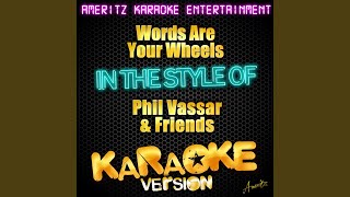 Words Are Your Wheels (In the Style of Phil Vassar &amp; Friends) (Karaoke Version)