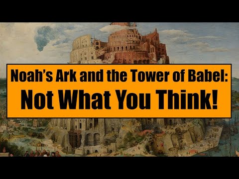 Noah's Ark and the Tower of Babel: Not What You Think!