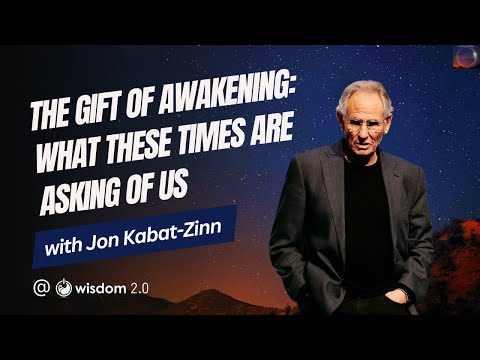 "The Gift of Awakening: What These Times Are Asking of Us" with Jon Kabat Zinn
