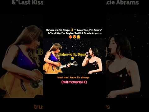 Taylor Swift & Gracie Abrams | Before vs On Stage ✨“I Love You, I’m Sorry” & “Last Kiss”#taylorswift