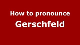 How to pronounce Gerschfeld