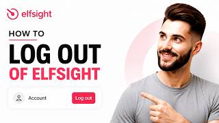 How to Log Out of Elfsight in 2026