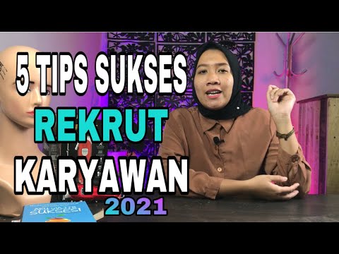 Tips Sukses Rekrut Karyawan Yang Baik 2021