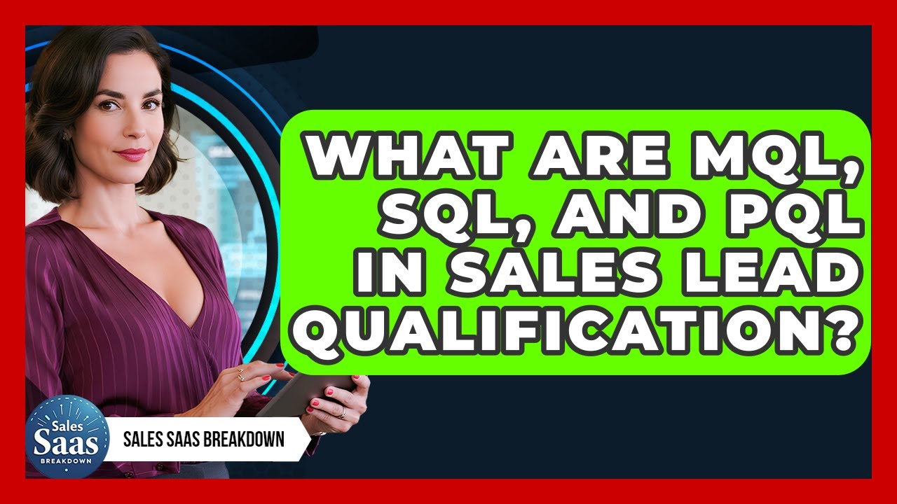 What Are MQL, SQL, And PQL In Sales Lead Qualification? - Sales Saas Breakdown