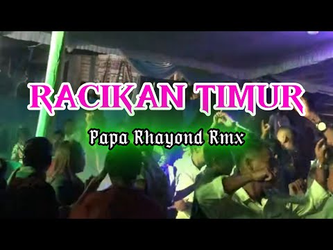 RACIKAN TIMUR REMIX || PAPA RHAYOND RMX