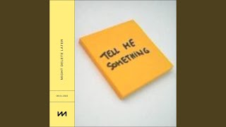 Might Delete Later - Tell Me Something video