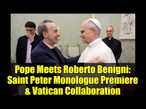 Pope Meets Roberto Benigni: Saint Peter Monologue Premiere & Vatican Collaboration
