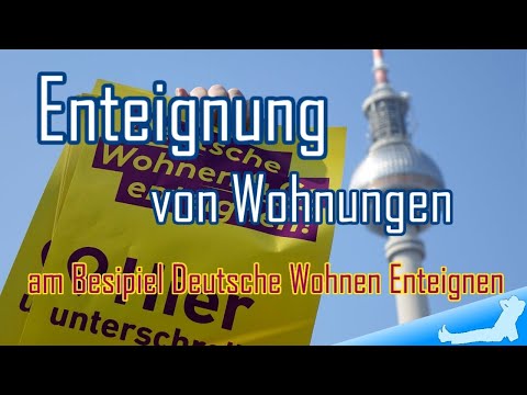 Enteignung von Wohnungen - am Beispiel Deutsche Wohnen Enteignen