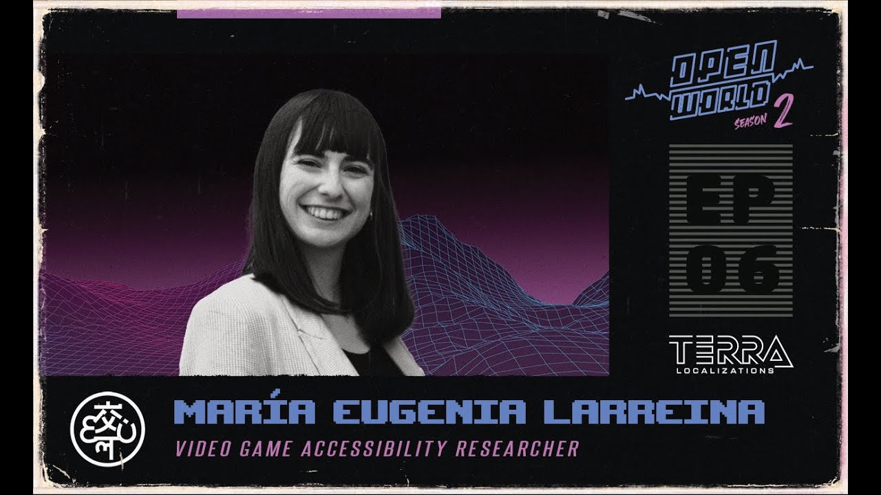 Interview with María Eugenia Larreina, Video Game Accessibility Researcher | Open World S02E06