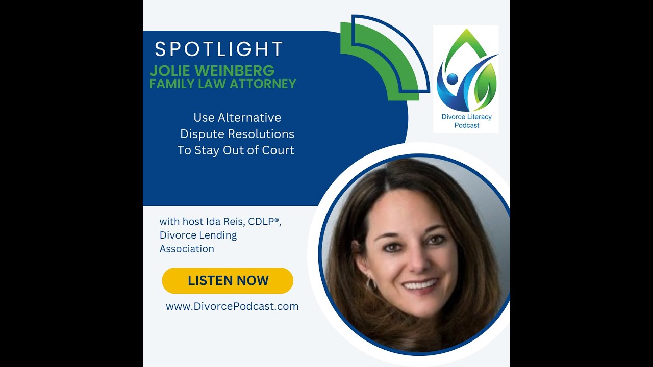 Use Alternative Dispute Resolutions To Stay Out Of Divorce With Ida Reis, CDLP and Jolie Weinberg