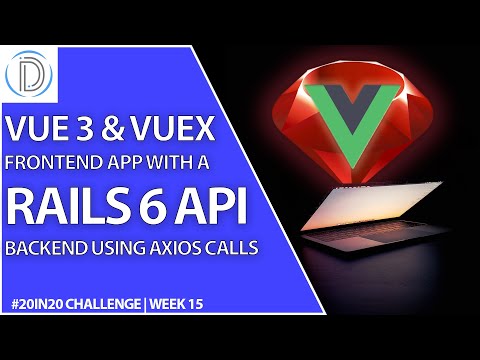 Vue 3 And Vuex Frontend With Ruby On Rails 6 REST API Backend Using Axios Calls | 20in20 – Week 15