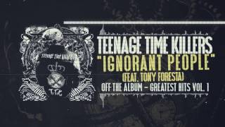 Teenage Time Killers - Ignorant People feat. Tony Foresta