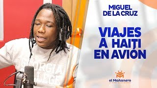 Miguel de la cruz – Los Viajes a Haiti en El Mañanero