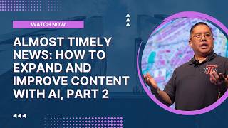 Almost Timely News: 🗞️ How To Expand and Improve Content with AI, Part 2 (2026-08-23)