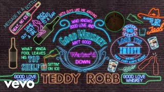 Teddy Robb Good Love And Good Whiskey