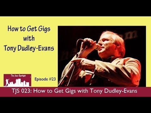 The Jazz Spotlight Podcast - 023: How to Get Gigs with Tony Dudley-Evans