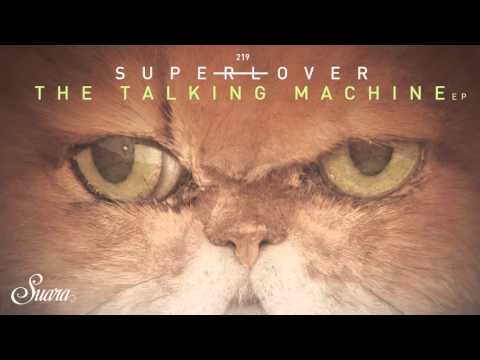 Superlover - The Talking Machine (Original Mix) [Suara]