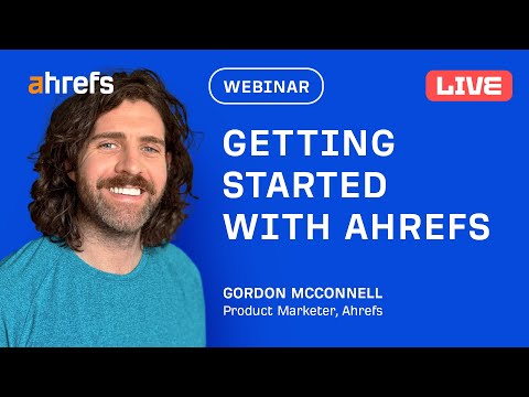 Getting started with Ahrefs [Live Webinar] | Ahrefs Tutorials