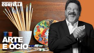 Arte e ócio - Mario Sergio Cortella