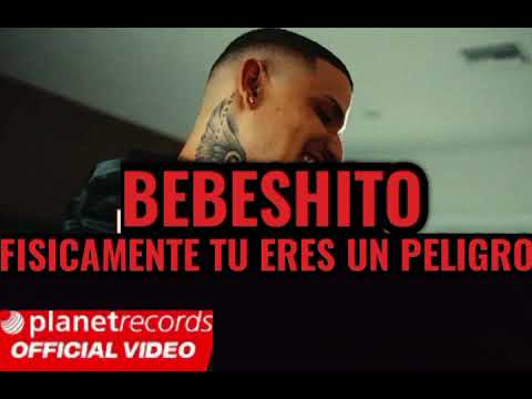BEBESHITO // FÍSICAMENTE TU ERES UN PELIGRO 
