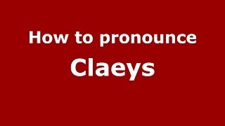 How to pronounce Claeys