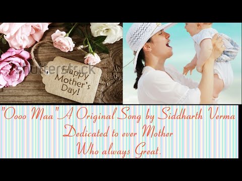 Siddharth verma Oh Maa - Song on Mother Love