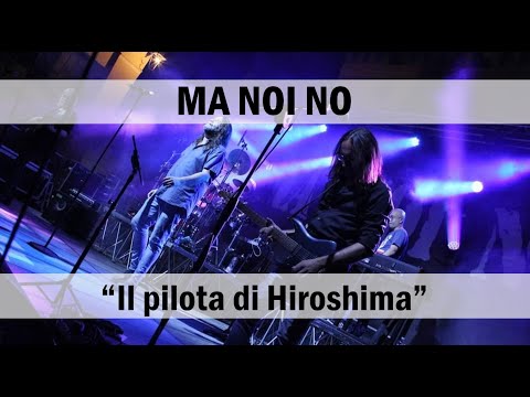 MA NOI NO - "Il pilota di Hiroshima"