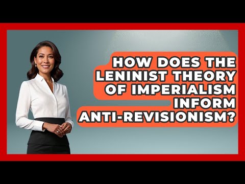 How Does The Leninist Theory Of Imperialism Inform Anti-Revisionism? - International Policy Zone