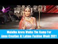 Malaika Arora Walks The Ramp For Annu Creation At Lakme Fashion Week 2021