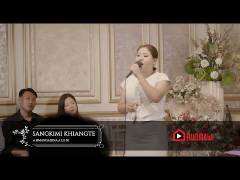 SANGKIMI KHIANGTE || RUNRIMAWI || A HMANGAIHNA A LO NI