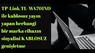 TP-Link TL-WA701ND ile kablosuz yayın yapan herhangi bir marka cihazın sinyalini KABLOSUZ genişletme