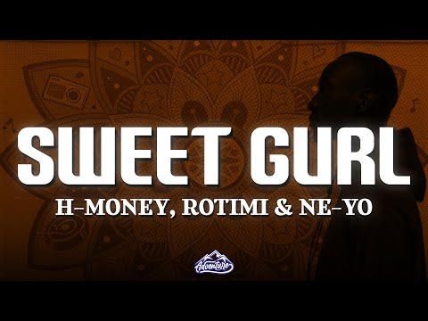 H-Money, Rotimi & Ne-Yo - Sweet Gurl (Lyrics)