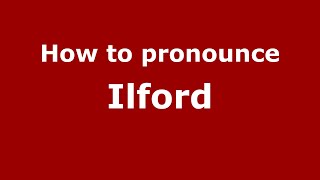 How to pronounce Ilford