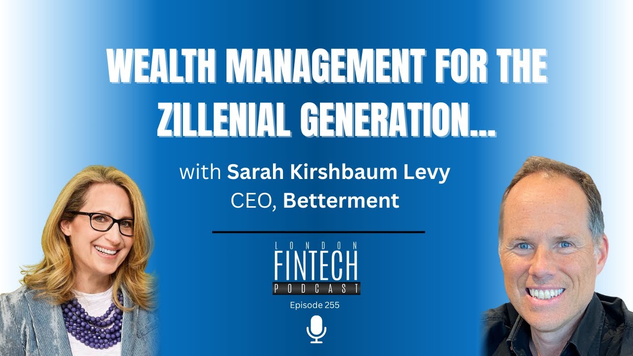 Wealth management for the Zillenial Generation with Sarah Levy, CEO of Betterment