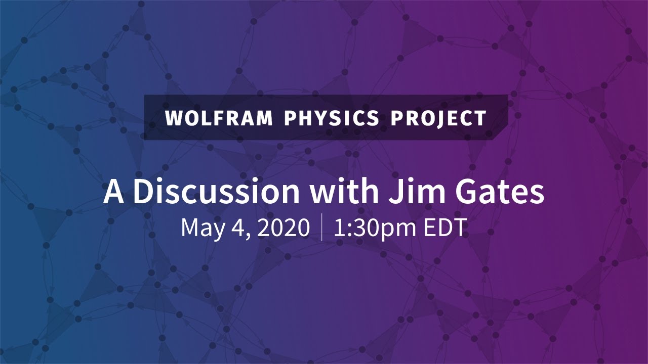 Wolfram Physics Project: A Discussion with Jim Gates