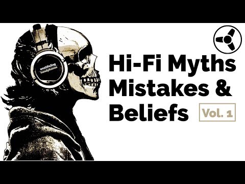 Hi Fi Myths, Mistakes & Beliefs Vol.1
