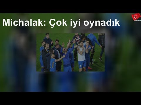 Michalak: Çok iyi oynadık