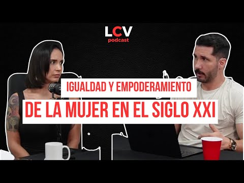 LA CRUDA VERDAD PODCAST #06 / IGUALDAD Y EMPODERAMIENTO DE LA MUJER EN EL SIGLO XXI