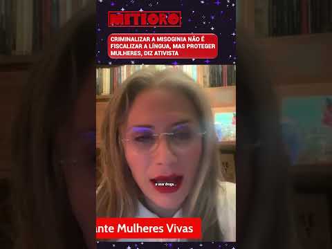 CRIMINALIZAR A MISOGINIA NÃO É FISCALIZAR A LÍNGUA, MAS PROTEGER MULHERES, DIZ ATIVISTA