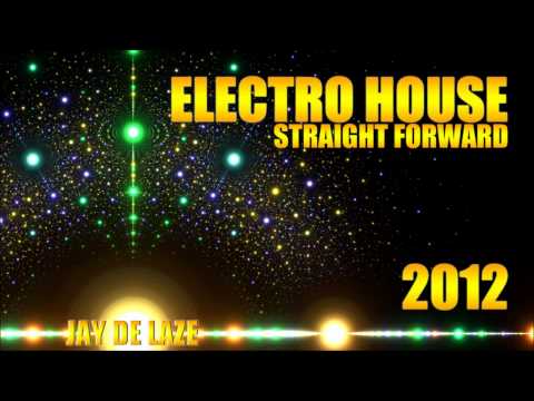 Electro House 2012 Straight Forward by Jay de Laze