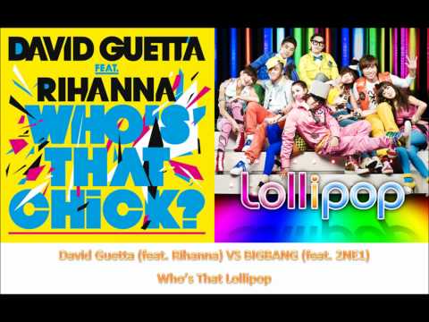 David Guetta (feat. Rihanna) VS Big Bang (feat. 2NE1) - Who's That Lollipop