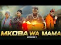 MKOBA WA MAMA Episode 1