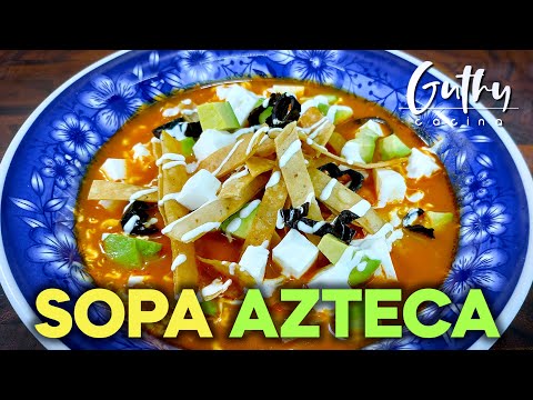 LA SOPA AZTECA que Traspasó las BARRERAS DEL TIEMPO | Sopa de Tortillas Mexicana 🇲🇽