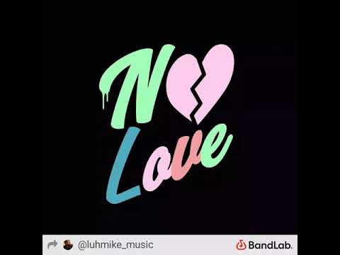 Luh Mike - "No Love"
