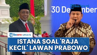 Istana Buka Suara Sosok 'Raja Kecil' yang Disebut Prabowo Melawan Kebijakan Pemerintahannya