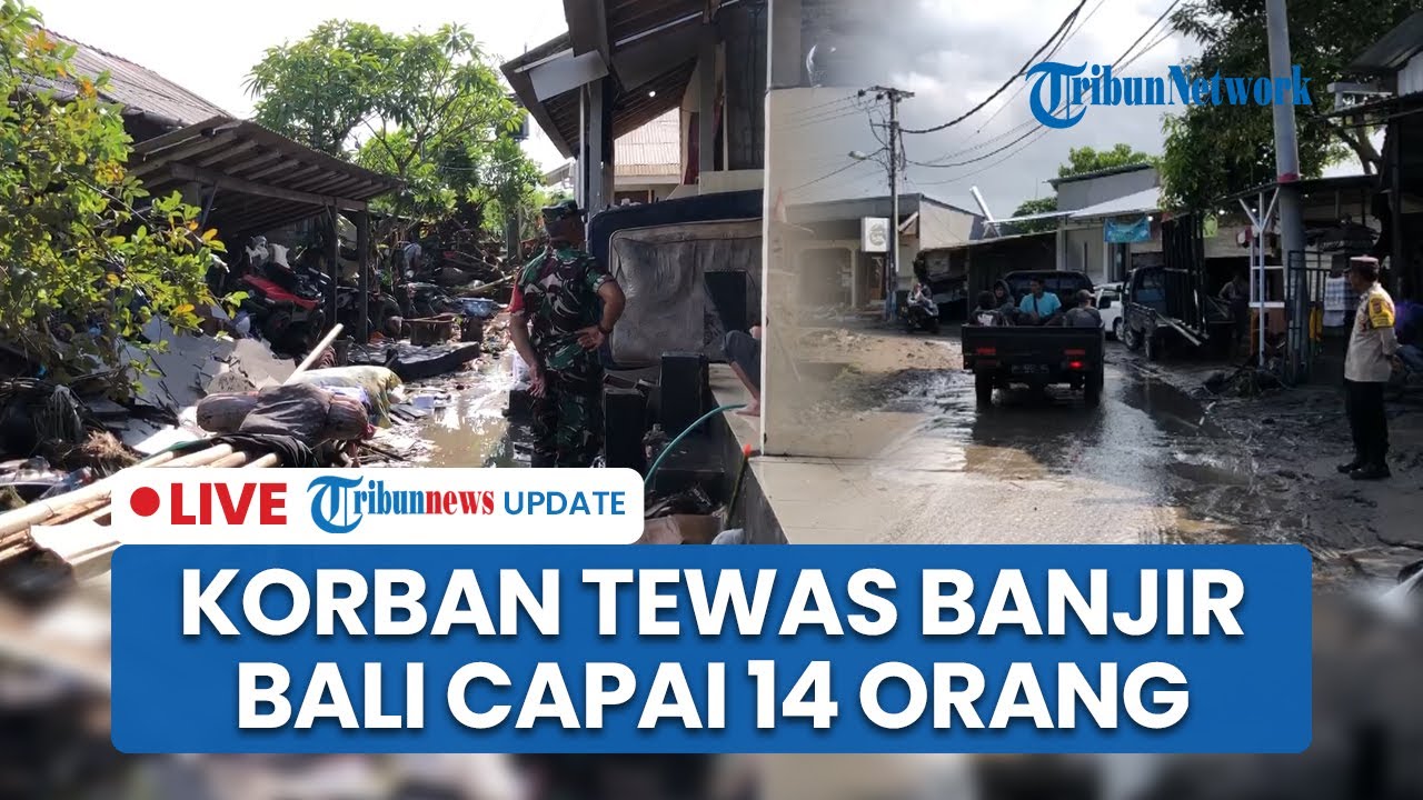 🔴LIVE: 120 Titik di Bali Terendam Banjir, 14 Orang Tewas dan Dua Lainnya Masih Dicari