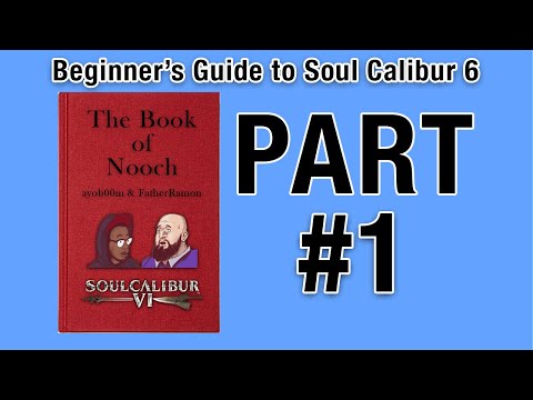 The Ultimate Beginners Guide to Soul Calibur 6: The Book of Nooch Part 1