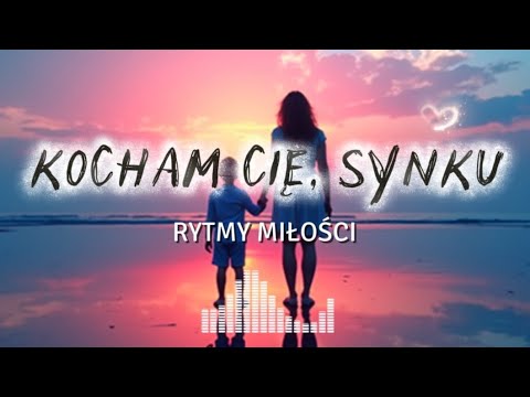 🎵 KOCHAM CIĘ, SYNKU - (Rytmy Miłości) | Piosenka dla Syna 🔥| NOWOŚĆ 2025
