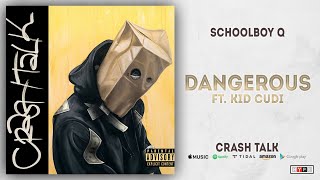 ScHoolboy Q - Dangerous Ft. Kid Cudi (CrasH Talk)