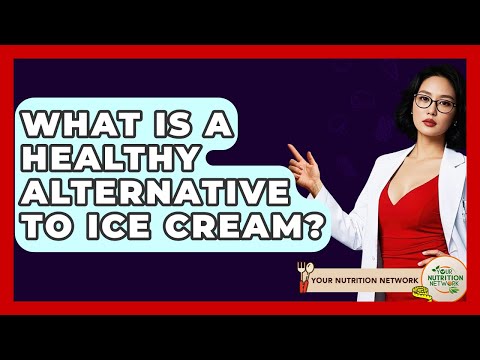 What Is A Healthy Alternative To Ice Cream? - Your Nutrition Network